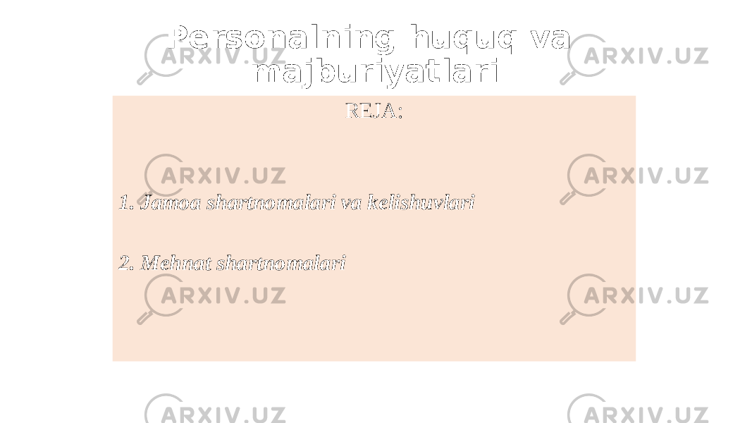 Personalning huquq va majburiyatlari REJA: 1. Jamoa shartnomalari va kelishuvlari 2. Mehnat shartnomalari 