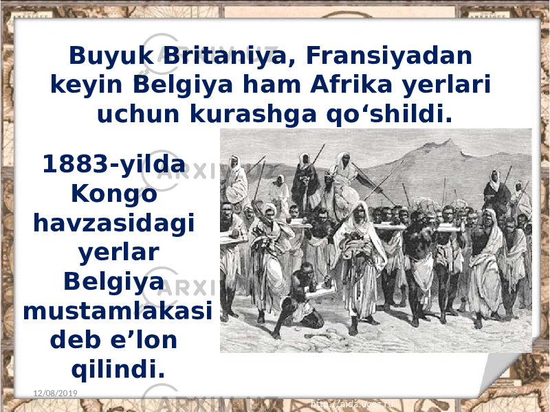 Buyuk Britaniya, Fransiyadan keyin Belgiya ham Afrika yerlari uchun kurashga qo‘shildi. 12/08/2019 61883-yilda Kongo havzasidagi yerlar Belgiya mustamlakasi deb e’lon qilindi. 