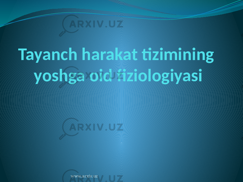 Tayanch harakat tizimining yoshga oid fiziologiyasi www.arxiv.uz 