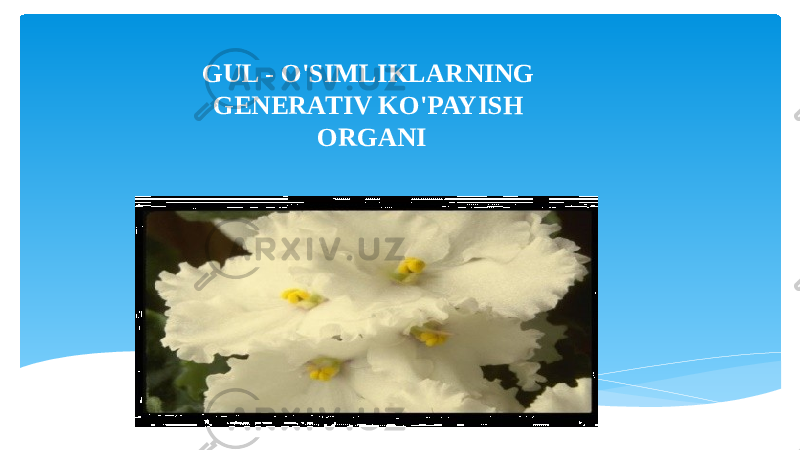 GUL - O&#39;SIMLIKLARNING GENERATIV KO&#39;PAYISH ORGANI 