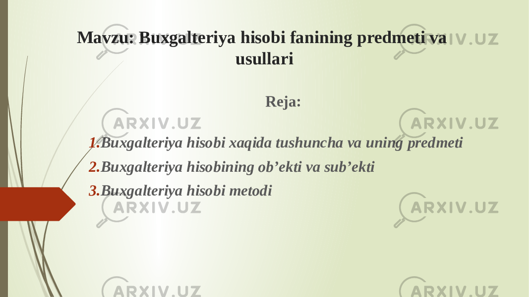 Mаvzu: Buxgаlteriya hisobi fаnining predmeti va usullаri Reja: 1. Buxgalteriya hisobi xaqida tushuncha va uning predmeti 2. Buxgalteriya hisobining ob’ekti va sub’ekti 3. Buxgalteriya hisobi metodi 