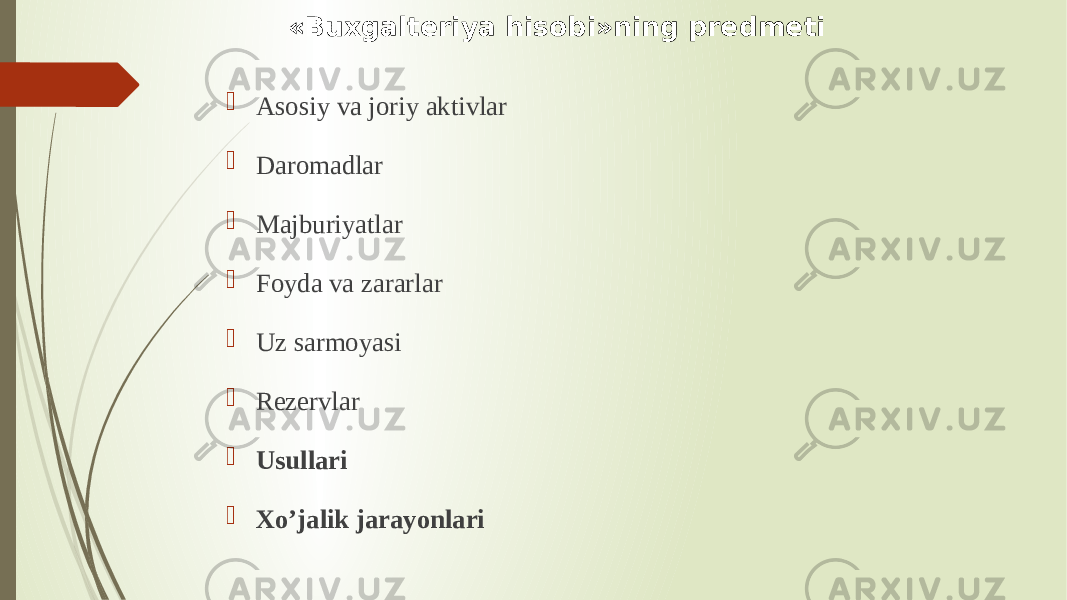  Аsosiy va joriy aktivlar  Daromadlar  Majburiyatlar  Foyda va zararlar  Uz sarmoyasi  Rezervlar  Usullari  Xo’jalik jarayonlari «Buxgalteriya hisobi»ning predmeti 