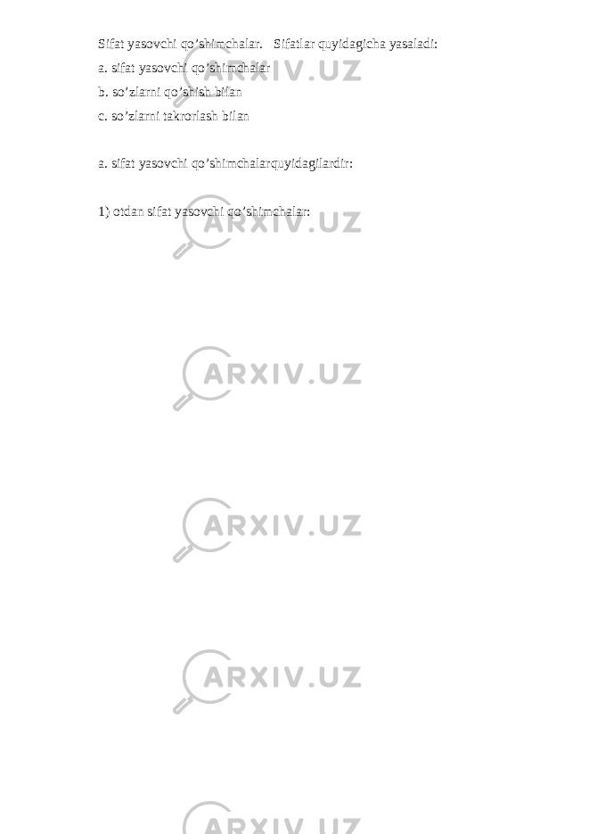 Sifat yasovchi qo’shimchalar. Sifatlar quyidagicha yasaladi: a. sifat yasovchi qo’shimchalar b. so’zlarni qo’shish bilan c. so’zlarni takrorlash bilan a. sifat yasovchi qo’shimchalarquyidagilardir: 1) otdan sifat yasovchi qo’shimchalar: 