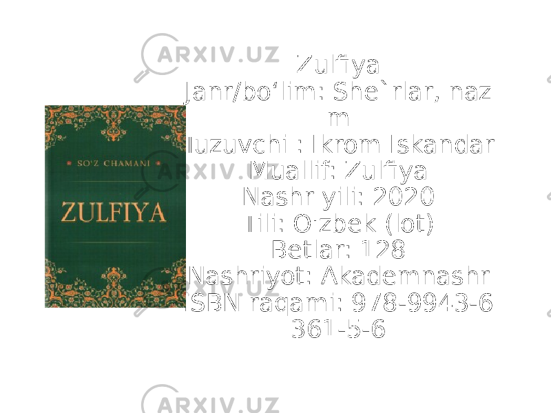 Zulfiya Janr/bo‘lim: She`rlar, naz m Tuzuvchi : Ikrom Iskandar Muallif: Zulfiya Nashr yili: 2020 Tili: O&#39;zbek (lot) Betlar: 128 Nashriyot: Akademnashr ISBN raqami: 978-9943-6 361-5-6 