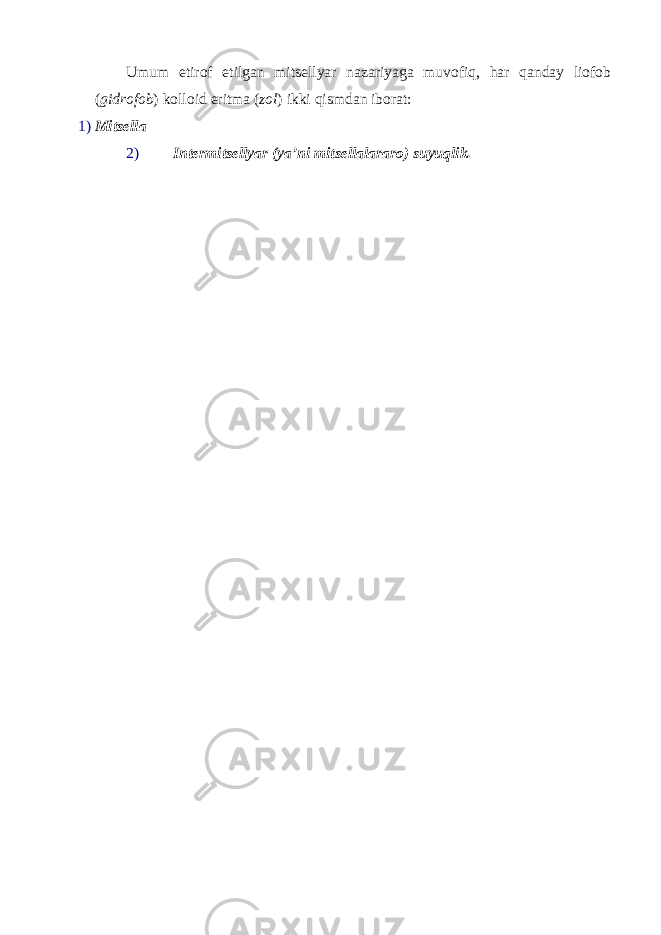 Umum etirof etilgan mitsellyar nazariyaga muvofiq, har qanday liofob ( gidrofob ) kolloid eritma ( zol ) ikki qismdan iborat: 1) Mitsella 2) Intermitsellyar (ya’ni mitsellalararo) suyuqlik. 