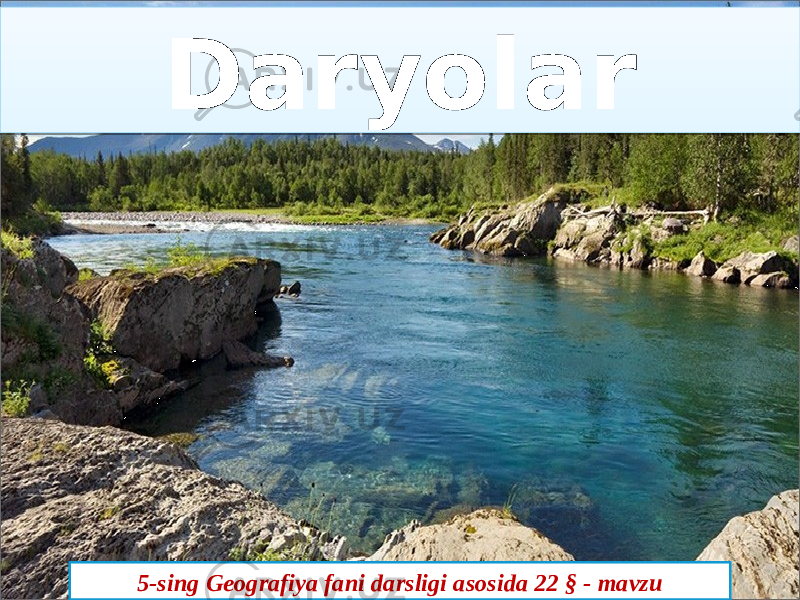 Name of presentation Company nameDaryolar 5-sing Geografiya fani darsligi asosida 22 § - mavzu0102030405060203 