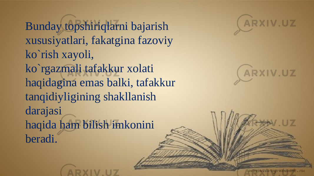 Bunday topshiriqlarni bajarish xususiyatlari, fakatgina fazoviy ko`rish xayoli, ko`rgazmali tafakkur xolati haqidagina emas balki, tafakkur tanqidiyligining shakllanish darajasi haqida ham bilish imkonini beradi. 