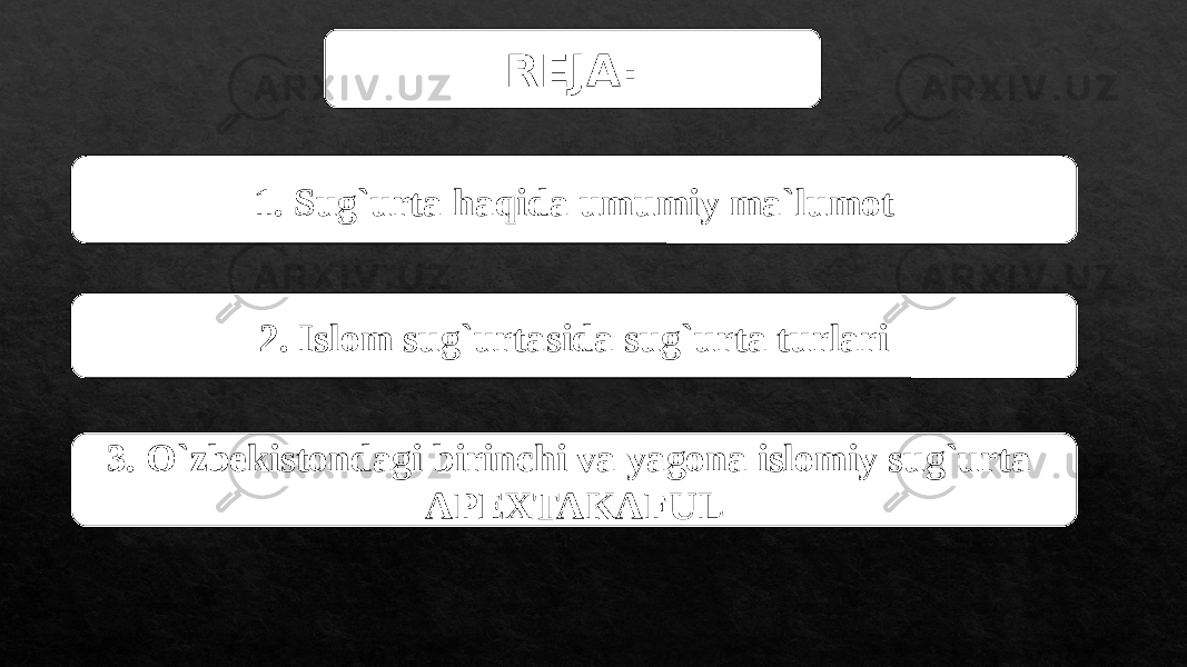 REJA: 1. Sug`urta haqida umumiy ma`lumot 2. Islom sug`urtasida sug`urta turlari 3. O`zbekistondagi birinchi va yagona islomiy sug`urta APEXTAKAFUL 