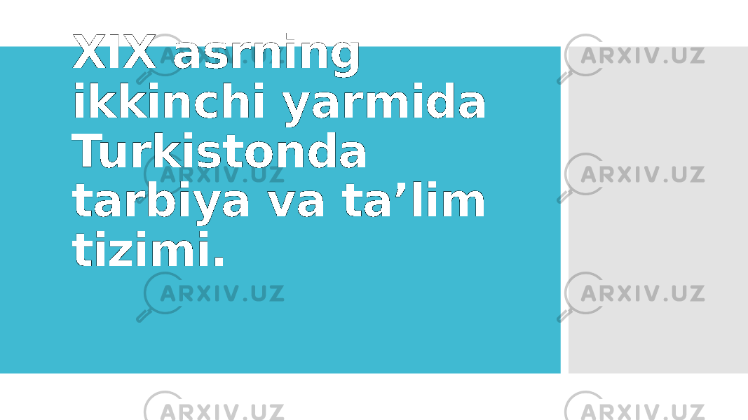 XIX asrning ikkinchi yarmida Turkistonda tarbiya va ta’lim tizimi. 