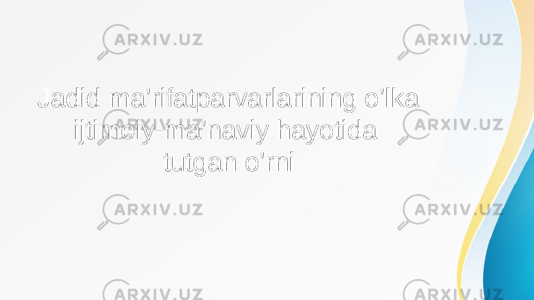 Jadid ma’rifatparvarlarining o’lka ijtimoiy-ma’naviy hayotida tutgan o’rni 