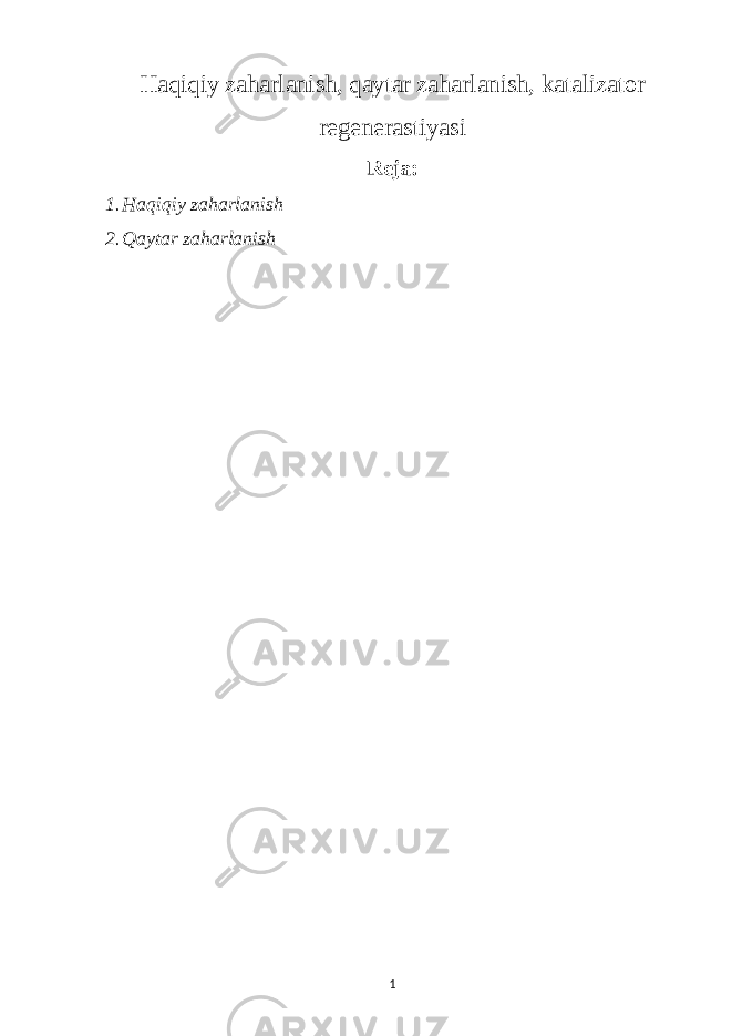 Haqiqiy zaharlanish, qaytar zaharlanish, katalizator regenerastiyasi Reja: 1. Haqiqiy zaharlanish 2. Q aytar zaharlanish 1 