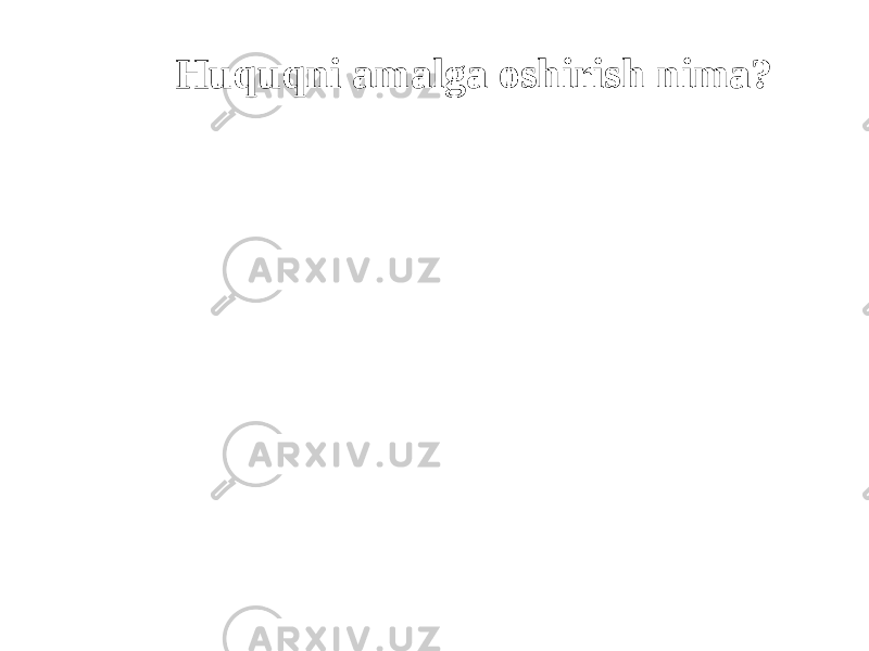 Huquqni amalga oshirish nima? 