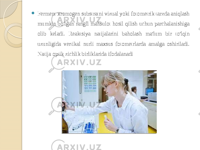  Ferment xromogen substratni vizual yoki fotometrik tarzda aniqlash mumkin bo&#39;lgan rangli mahsulot hosil qilish uchun parchalanishiga olib keladi. Reaktsiya natijalarini baholash ma&#39;lum bir to&#39;lqin uzunligida vertikal nurli maxsus fotometrlarda amalga oshiriladi. Natija optik zichlik birliklarida ifodalanadi 