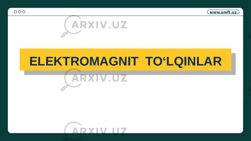 www.umft.uz ELEKTROMAGNIT TOʻLQINLAR010201030405060708090A0B04 