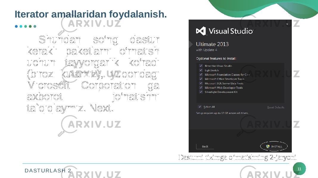 D A S T U R L A S H 2Iterator amallaridan foydalanish. 11Shundan so‘ng dastur kеrakli pakеtlarni o‘rnatish uchun tayyorgarlik ko‘radi (biroz kutamiz), yuqoridagi Microsoft Corporation ga axborot jo‘natishni ta`qiqlaymiz. Next. Dasturni tizimga o‘rnatishning 2-jaryoni 