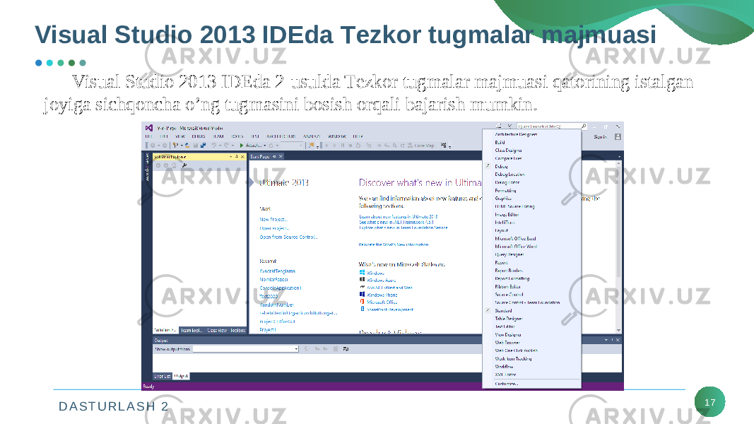 D A S T U R L A S H 2 17Visual Studio 2013 IDEda 2-usulda Tеzkor tugmalar majmuasi qatorining istalgan joyiga sichqoncha o’ng tugmasini bosish orqali bajarish mumkin.Visual Studio 2013 IDEda Tеzkor tugmalar majmuasi 