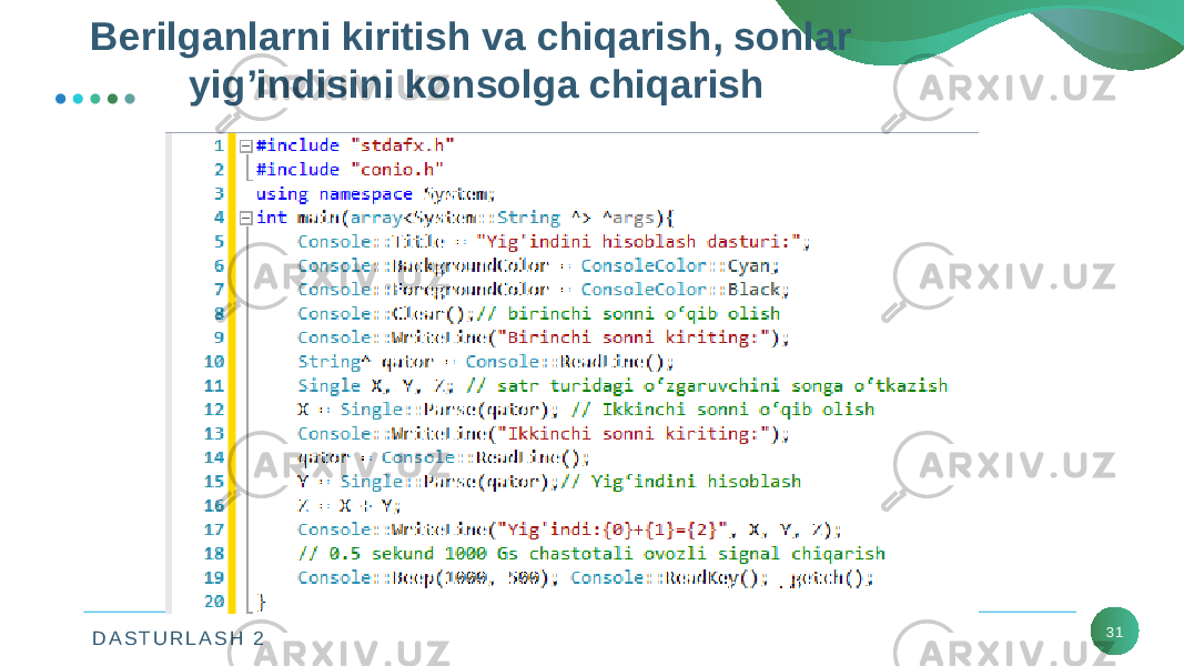 D A S T U R L A S H 2 31Bеrilganlarni kiritish va chiqarish, sonlar yig’indisini konsolga chiqarish 