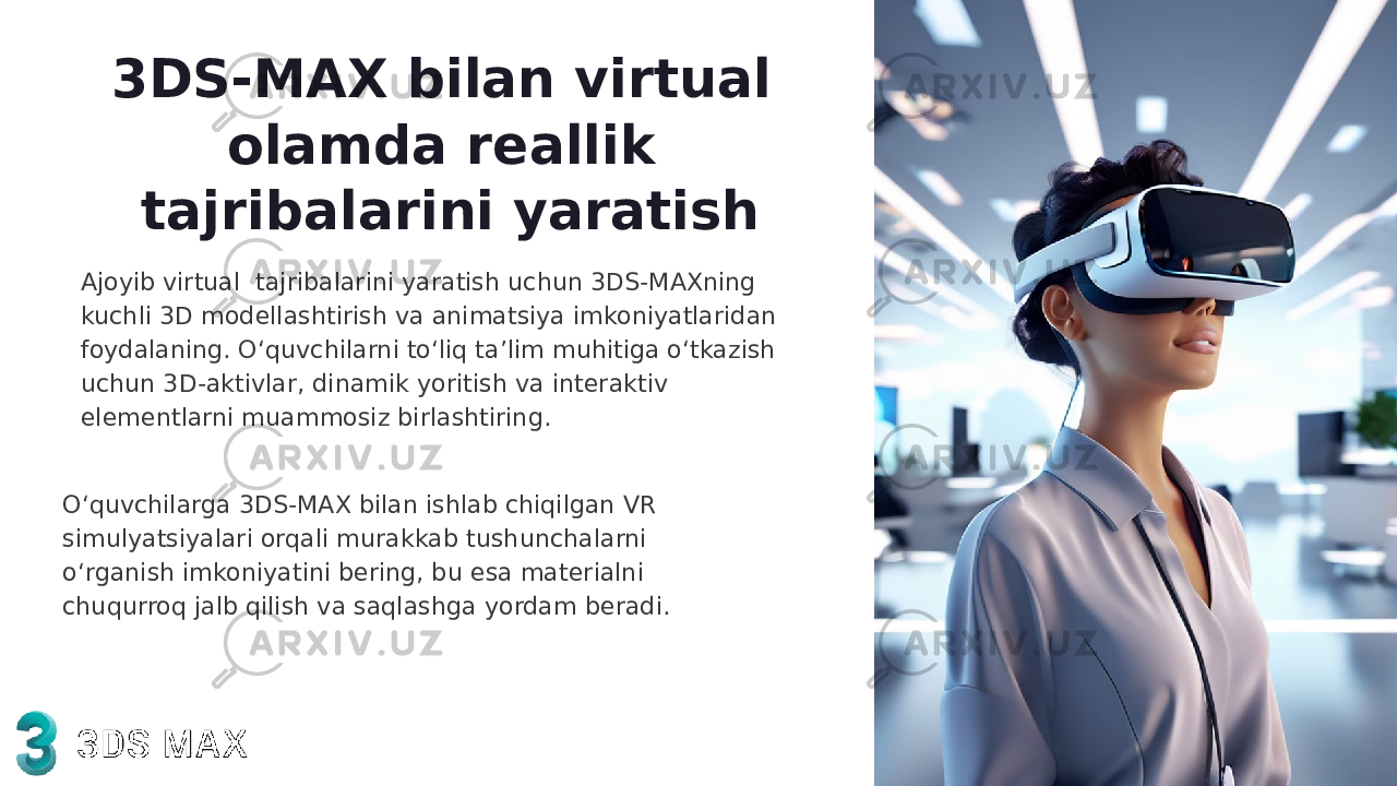 3DS-MAX bilan virtual olamda reallik tajribalarini yaratish Ajoyib virtual tajribalarini yaratish uchun 3DS-MAXning kuchli 3D modellashtirish va animatsiya imkoniyatlaridan foydalaning. O‘quvchilarni to‘liq ta’lim muhitiga o‘tkazish uchun 3D-aktivlar, dinamik yoritish va interaktiv elementlarni muammosiz birlashtiring. O‘quvchilarga 3DS-MAX bilan ishlab chiqilgan VR simulyatsiyalari orqali murakkab tushunchalarni o‘rganish imkoniyatini bering, bu esa materialni chuqurroq jalb qilish va saqlashga yordam beradi. 