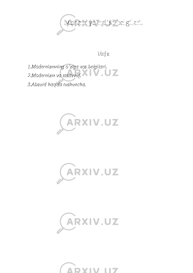 Modern y o` nаlish belgil а ri . Rejа 1.Modernizmning o`zigа xos belgilаri. 2.Modernizm vа tаsаvvuf. 3.Аbsurd hаqidа tushunchа. 