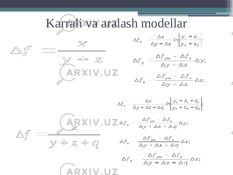Karrali va aralash modellarz y x f    ; 0 0 1 1 z y z y In z y x fx         ; y z y f f f x ум y          . z z y f f f x ум z          q z y x f     ; 0 0 0 1 1 1 q z y q z y In q z y x fx             ; y q z y f f f x ум y            ;z q z y f f f x ум z            ; z q z y f f f x ум z            