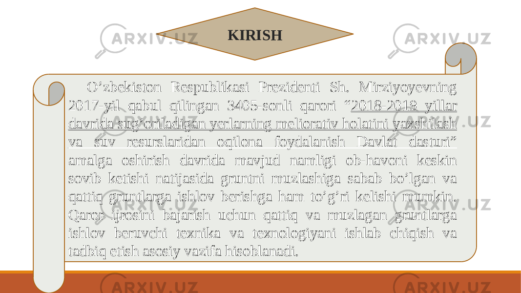 O’zbekiston Respublikasi Prezidenti Sh. Mirziyoyevning 2017-yil qabul qilingan 3405-sonli qarori “ 2018-2019 yillar davrida sug’oriladigan yerlarning meliorativ holatini yaxshilash va suv resurslaridan oqilona foydalanish Davlat dasturi” amalga oshirish davrida mavjud namligi ob-havoni keskin sovib ketishi natijasida gruntni muzlashiga sabab bo’lgan va qattiq gruntlarga ishlov berishga ham to’g’ri kelishi mumkin. Qaror ijrosini bajarish uchun qattiq va muzlagan gruntlarga ishlov beruvchi texnika va texnologiyani ishlab chiqish va tadbiq etish asosiy vazifa hisoblanadi. KIRISH 