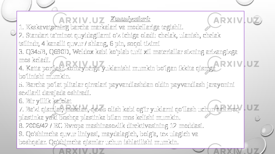 Xususiyatlari: 1. Ekskavatorning barcha markalari va modellariga tegishli. 2. Standart ta&#39;minot quyidagilarni o&#39;z ichiga oladi: chelak, ulanish, chelak tsilindr, 4 kanalli quvur / shlang, 6 pin, soqol tizimi 3. Q345B, Q690D, Weldox kabi ko&#39;plab turli xil materiallar sizning arizangizga mos keladi. 4. Katta portlash konteynerga yuklanishi mumkin bo&#39;lgan ikkita qismga bo&#39;linishi mumkin. 5. Barcha po&#39;lat plitalar qirralari payvandlashdan oldin payvandlash jarayonini sezilarli darajada oshiradi. 6. Bir yillik kafolat 7. Ba&#39;zi qismlar, masalan, qazib olish kabi og&#39;ir yuklarni qo&#39;llash uchun qalinroq plastinka yoki boshqa plastinka bilan mos kelishi mumkin. 8. 2006/42 / EC Evropa mashinasozlik direktivasining 12-moddasi. 9. Qo&#39;shimcha quvur liniyasi, maydalagich, bolg&#39;a, tez ulagich va boshqalar. Qo&#39;shimcha qismlar uchun ishlatilishi mumkin. 