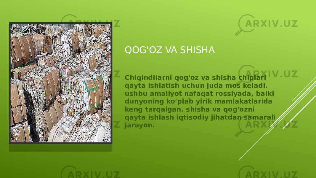 QOG&#39;OZ VA SHISHA Chiqindilarni qog&#39;oz va shisha chiplari qayta ishlatish uchun juda mos keladi. ushbu amaliyot nafaqat rossiyada, balki dunyoning ko&#39;plab yirik mamlakatlarida keng tarqalgan. shisha va qog&#39;ozni qayta ishlash iqtisodiy jihatdan samarali jarayon. 