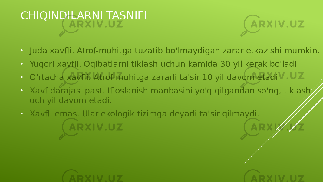 CHIQINDILARNI TASNIFI • Juda xavfli. Atrof-muhitga tuzatib bo&#39;lmaydigan zarar etkazishi mumkin. • Yuqori xavfli. Oqibatlarni tiklash uchun kamida 30 yil kerak bo&#39;ladi. • O&#39;rtacha xavfli. Atrof-muhitga zararli ta&#39;sir 10 yil davom etadi. • Xavf darajasi past. Ifloslanish manbasini yo&#39;q qilgandan so&#39;ng, tiklash uch yil davom etadi. • Xavfli emas. Ular ekologik tizimga deyarli ta&#39;sir qilmaydi. 