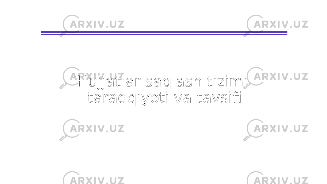 Hujjatlar saqlash tizimi taraqqiyoti va tavsifi 