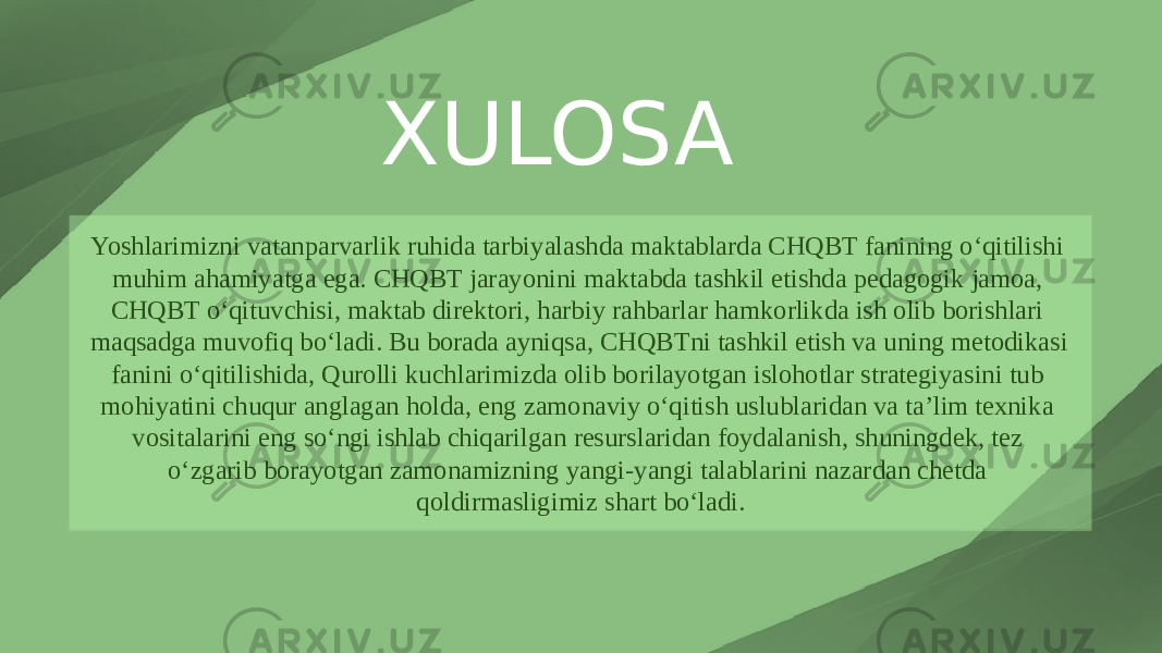 XULOSA Yoshlarimizni vatanparvarlik ruhida tarbiyalashda maktablarda CHQBT fanining o‘qitilishi muhim ahamiyatga ega. CHQBT jarayonini maktabda tashkil etishda pedagogik jamoa, CHQBT o‘qituvchisi, maktab direktori, harbiy rahbarlar hamkorlikda ish olib borishlari maqsadga muvofiq bo‘ladi. Bu borada ayniqsa, CHQBTni tashkil etish va uning metodikasi fanini o‘qitilishida, Qurolli kuchlarimizda olib borilayotgan islohotlar strategiyasini tub mohiyatini chuqur anglagan holda, eng zamonaviy o‘qitish uslublaridan va ta’lim texnika vositalarini eng so‘ngi ishlab chiqarilgan resurslaridan foydalanish, shuningdek, tez o‘zgarib borayotgan zamonamizning yangi-yangi talablarini nazardan chetda qoldirmasligimiz shart bo‘ladi. 