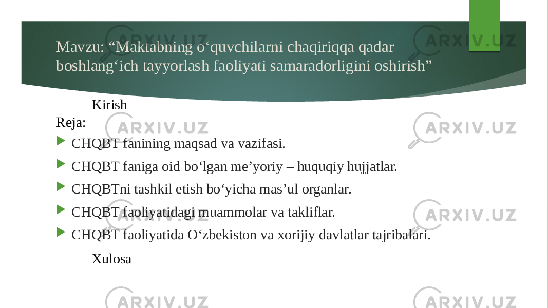 Mavzu: “Maktabning o‘quvchilarni chaqiriqqa qadar boshlang‘ich tayyorlash faoliyati samaradorligini oshirish” Kirish Reja: Xulosa  CHQBT fanining maqsad va vazifasi.  CHQBT faniga oid bo‘lgan me’yoriy – huquqiy hujjatlar.  CHQBTni tashkil etish bo‘yicha mas’ul organlar.  CHQBT faoliyatidagi muammolar va takliflar.  CHQBT faoliyatida O‘zbekiston va xorijiy davlatlar tajribalari. 