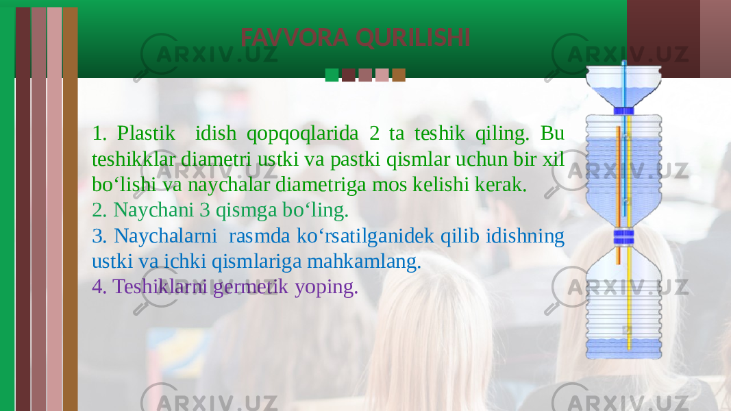 FAVVORA QURILISHI 1. Plastik idish qopqoqlarida 2 ta teshik qiling. Bu teshikklar diametri ustki va pastki qismlar uchun bir xil bo‘lishi va naychalar diametriga mos kelishi kerak. 2. Naychani 3 qismga bo‘ling. 3. Naychalarni rasmda ko‘rsatilganidek qilib idishning ustki va ichki qismlariga mahkamlang. 4. Teshiklarni germetik yoping. 