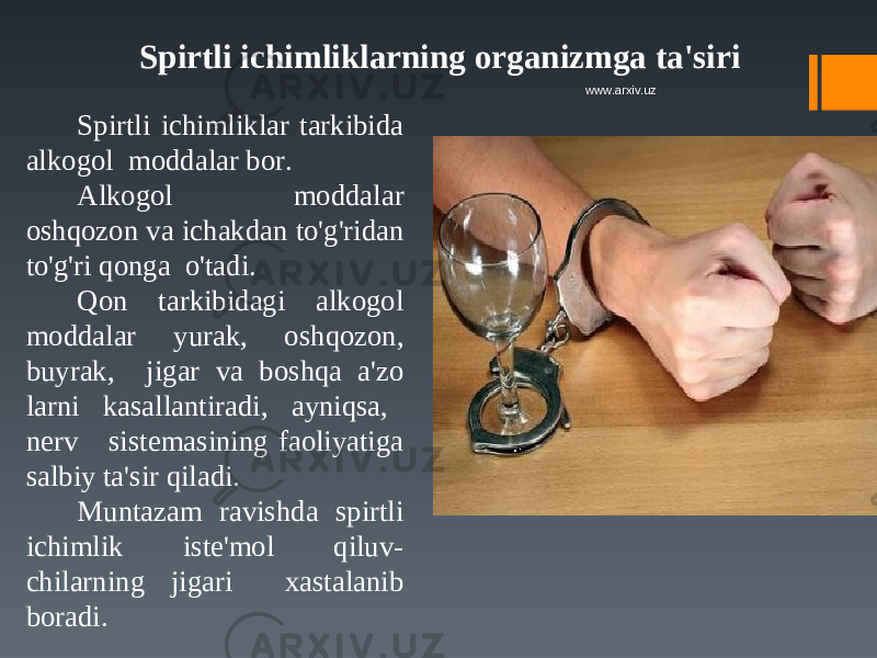 Spirtli ichimliklarning organizmga ta&#39;siri Spirtli ichimliklar tarkibida alkogol moddalar bor. Alkogol moddalar oshqozon va ichakdan to&#39;g&#39;ridan to&#39;g&#39;ri qonga o&#39;tadi. Qon tarkibidagi alkogol moddalar yurak, oshqozon, buyrak, jigar va boshqa a&#39;zo larni kasallantiradi, ayniqsa, nerv sistemasining faoliyatiga salbiy ta&#39;sir qiladi. Muntazam ravishda spirtli ichimlik iste&#39;mol qiluv- chilarning jigari xastalanib boradi. www.arxiv.uz 