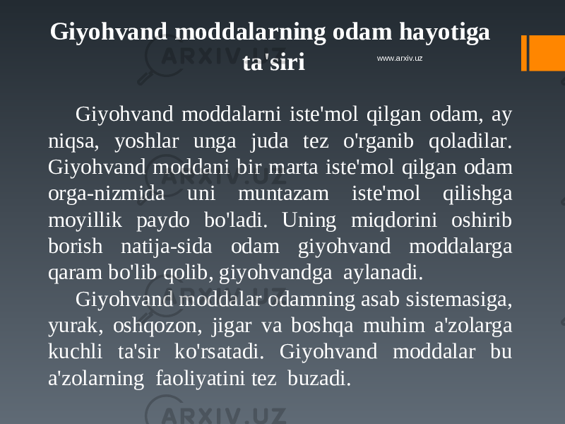 Giyohvand moddalarning odam hayotiga ta&#39;siri Giyohvand moddalarni iste&#39;mol qilgan odam, ay niqsa, yoshlar unga juda tez o&#39;rganib qoladilar. Giyoh vand moddani bir marta iste&#39;mol qilgan odam orga-nizmida uni muntazam iste&#39;mol qilishga moyillik paydo bo&#39;ladi. Uning miqdorini oshirib borish natija-sida odam giyohvand moddalarga qaram bo&#39;lib qolib, giyohvandga aylanadi. Giyohvand moddalar odamning asab sistemasiga, yurak, oshqozon, jigar va boshqa muhim a&#39;zolarga kuchli ta&#39;sir ko&#39;rsatadi. Giyohvand moddalar bu a&#39;zolarning faoliyatini tez buzadi. www.arxiv.uz 