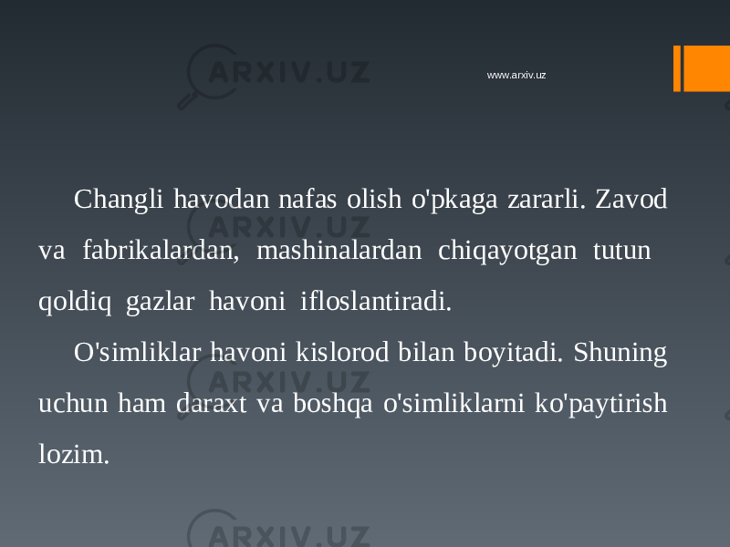 Changli havodan nafas olish o&#39;pkaga zararli. Zavod va fabrikalardan, mashinalardan chiqayotgan tutun qoldiq gazlar havoni ifloslantiradi. O&#39;simliklar havoni kislorod bilan boyitadi. Shuning uchun ham daraxt va boshqa o&#39;simliklarni ko&#39;paytirish lozim. www.arxiv.uz 