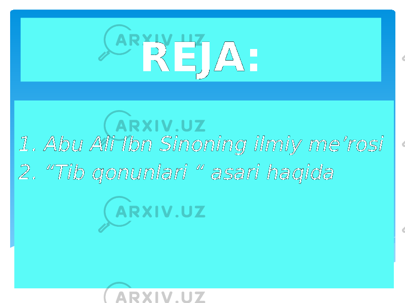 REJA: 1. Abu Ali Ibn Sinoning ilmiy me’rosi 2. “Tib qonunlari “ asari haqida 