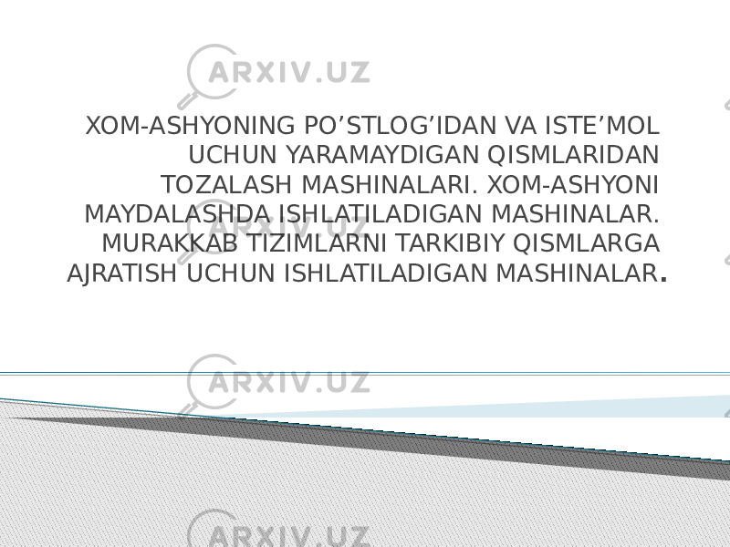 XOM-ASHYONING PO’STLОG’IDAN VA ISTE’MOL UCHUN YARAMAYDIGAN QISMLARIDAN TOZALASH MASHINALARI. XOM-ASHYONI MAYDALASHDA ISHLATILADIGAN MASHINALAR. MURAKKAB TIZIMLARNI TARKIBIY QISMLARGA AJRATISH UCHUN ISHLATILADIGAN MASHINALAR . 