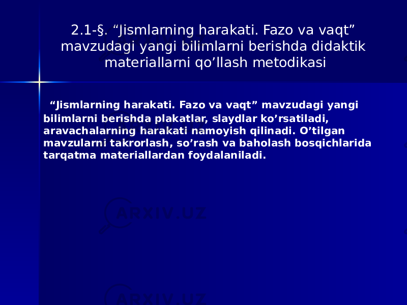 2.1-§. “Jismlarning harakati. Fazo va vaqt” mavzudagi yangi bilimlarni berishda didaktik materiallarni qo’llash metodikasi “ Jismlarning harakati. Fazo va vaqt” mavzudagi yangi bilimlarni berishda plakatlar, slaydlar ko’rsatiladi, aravachalarning harakati namoyish qilinadi. O’tilgan mavzularni takrorlash, so’rash va baholash bosqichlarida tarqatma materiallardan foydalaniladi. 