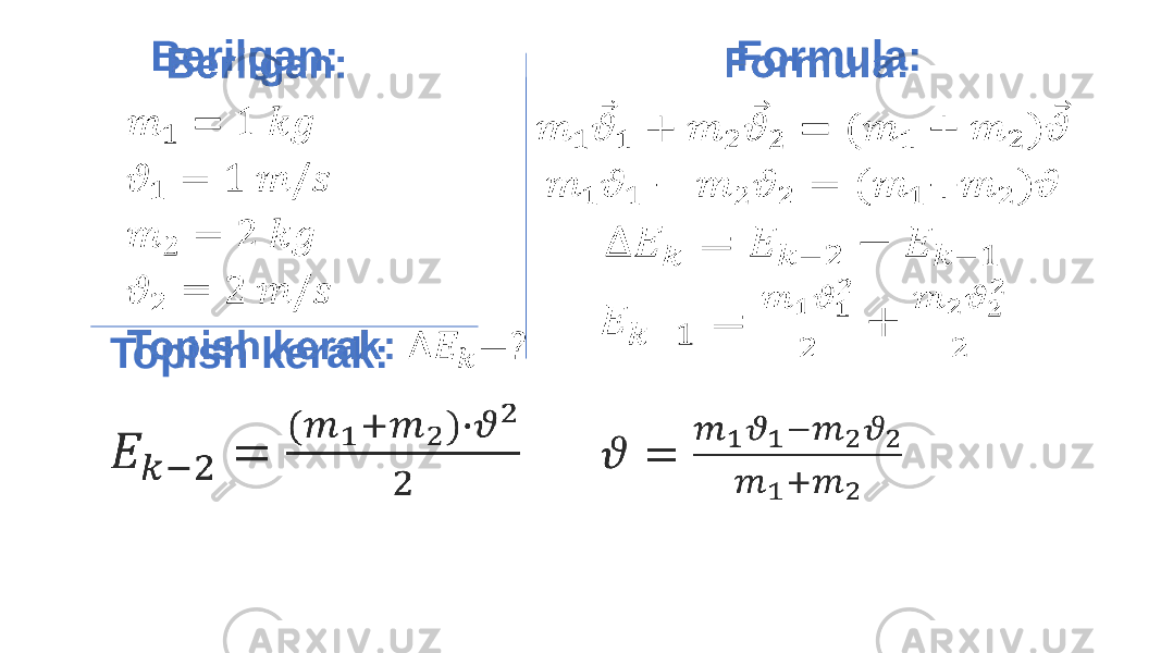  Berilgan: Topish kerak: Formula: 