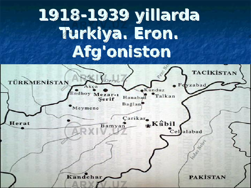 1918-1939 yillarda 1918-1939 yillarda Turkiya. Eron. Turkiya. Eron. Afg&#39;onistonAfg&#39;oniston 