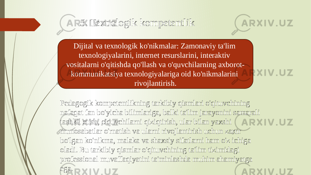 5. Texnologik kompetentlik Dijital va texnologik ko&#39;nikmalar: Zamonaviy ta&#39;lim texnologiyalarini, internet resurslarini, interaktiv vositalarni o&#39;qitishda qo&#39;llash va o&#39;quvchilarning axborot- kommunikatsiya texnologiyalariga oid ko&#39;nikmalarini rivojlantirish. Pedagogik kompetentlikning tarkibiy qismlari o&#39;qituvchining nafaqat fan bo&#39;yicha bilimlariga, balki ta&#39;lim jarayonini samarali tashkil etish, o&#39;quvchilarni qiziqtirish, ular bilan yaxshi munosabatlar o&#39;rnatish va ularni rivojlantirish uchun zarur bo&#39;lgan ko&#39;nikma, malaka va shaxsiy sifatlarni ham o&#39;z ichiga oladi. Bu tarkibiy qismlar o&#39;qituvchining ta&#39;lim tizimidagi professional muvaffaqiyatini ta&#39;minlashda muhim ahamiyatga ega. 