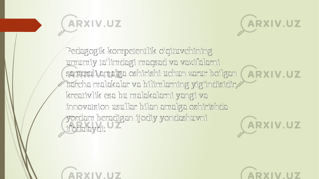 Pedagogik kompetentlik o&#39;qituvchining umumiy ta&#39;limdagi maqsad va vazifalarni samarali amalga oshirishi uchun zarur bo&#39;lgan barcha malakalar va bilimlarning yig&#39;indisidir, kreativlik esa bu malakalarni yangi va innovatsion usullar bilan amalga oshirishda yordam beradigan ijodiy yondashuvni ifodalaydi. 