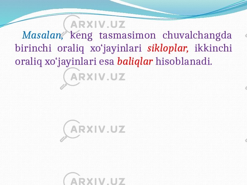  Masalan, keng tasmasimon chuvalchangda birinchi oraliq xo‘jayinlari sikloplar, ikkinchi oraliq xo‘jayinlari esa baliqlar hisoblanadi. 