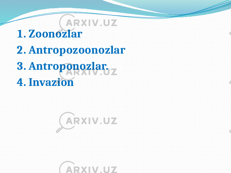 1. Zoonozlar 2. Antropozoonozlar 3. Antroponozlar. 4. Invazion 