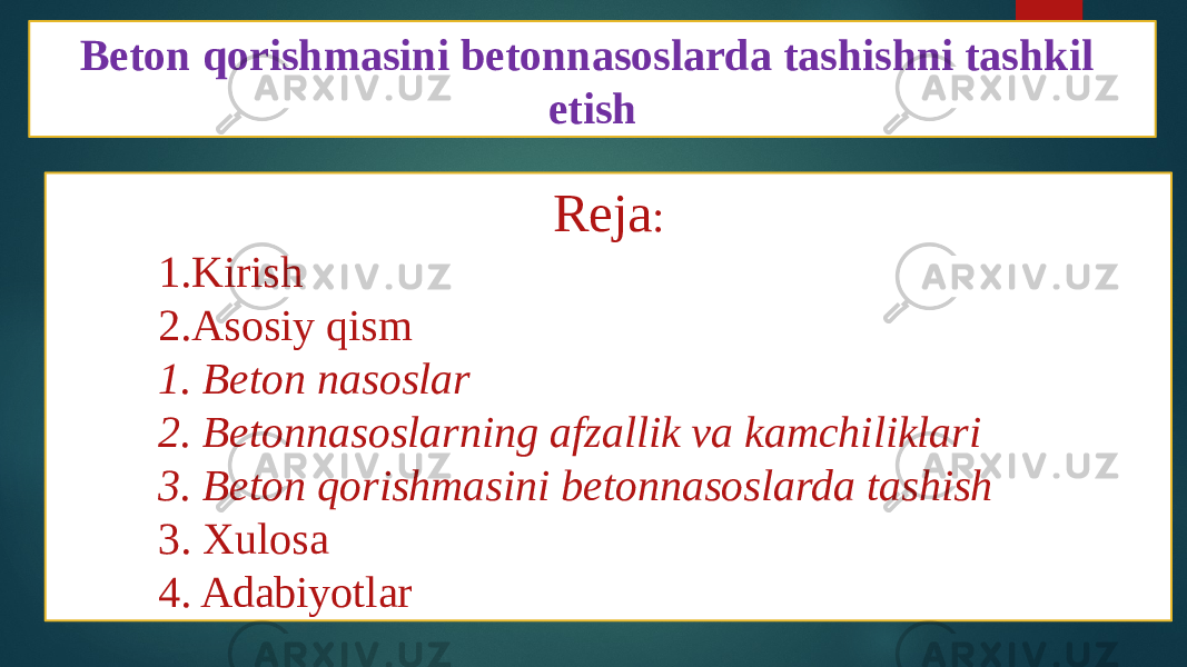 Beton qorishmasini betonnasoslarda tashishni tashkil etish Reja : 1. Kirish 2. Asosiy qism 1. Beton nasoslar 2. Betonnasoslarning afzallik va kamchiliklari 3. Beton qorishmasini betonnasoslarda tashish 3. Xulosa 4. Adabiyotlar 