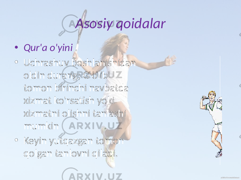 Asosiy qoidalar • Qur&#39;a o&#39;yini . • Uchrashuv boshlanishidan oldin durang; G&#39;olib tomon birinchi navbatda xizmat ko&#39;rsatish yoki xizmatni olishni tanlashi mumkin • Keyin yutqazgan tomon qolgan tanlovni qiladi. 