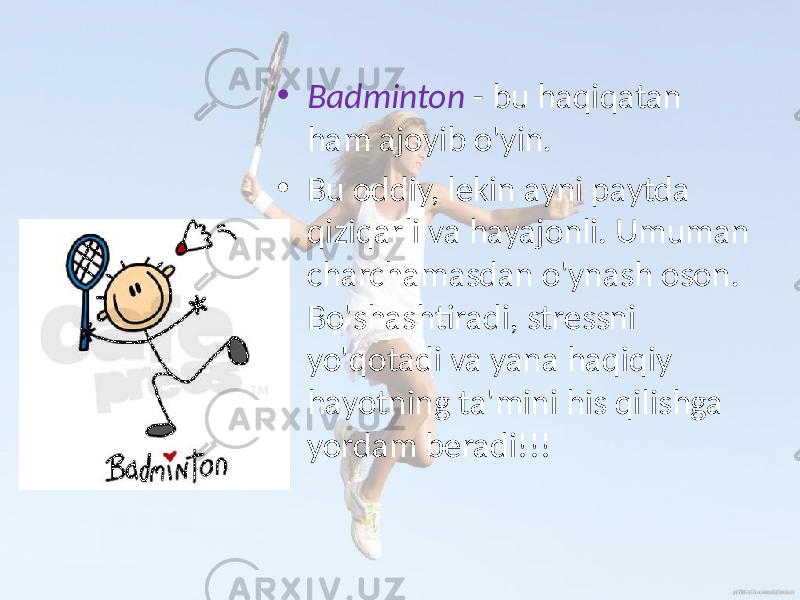 • Badminton - bu haqiqatan ham ajoyib o&#39;yin. • Bu oddiy, lekin ayni paytda qiziqarli va hayajonli. Umuman charchamasdan o&#39;ynash oson. Bo&#39;shashtiradi, stressni yo&#39;qotadi va yana haqiqiy hayotning ta&#39;mini his qilishga yordam beradi!!! 