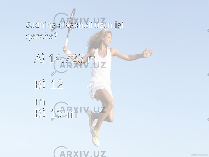 Sudning diagonali uzunligi qancha? A) 14,723 m B) 12 m B) 15 m 