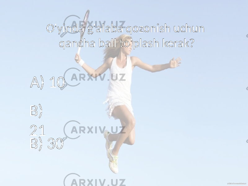 O&#39;yinda g&#39;alaba qozonish uchun qancha ball to&#39;plash kerak? A) 10 B) 21 B) 30 