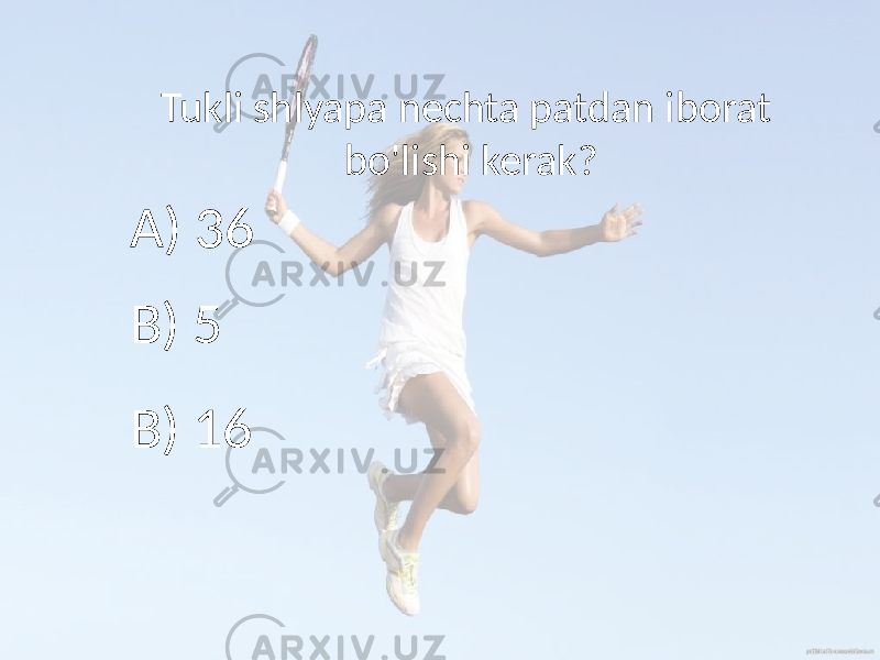 Tukli shlyapa nechta patdan iborat bo&#39;lishi kerak? A) 36 B) 5 B) 16 